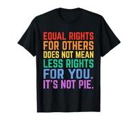 Equal Rights for Others It’s Not Pie Funny Equality Awarenes T-Shirt