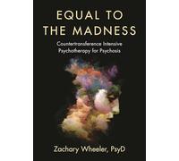 Equal to the Madness: Countertransference Intensive Psychotherapy for Psychosis