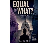 Equal to What? Feminism in a Fractured Democracy