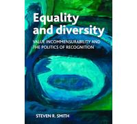 Equality and Diversity: Value Incommensurability and the Politics of Recognition (Policy Press Publications - Hardback Volumes Only)