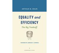 Equality and Efficiency: The Big Tradeoff (A Brookings Classic)