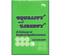 Equality and Liberty: A Defense of Radical Egalitarianism (Philosophy and Society) (Philosophy & Society)
