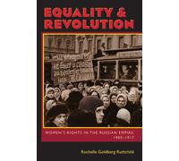 Equality and Revolution : Women's Rights in the Russian Empire, 1905-1917