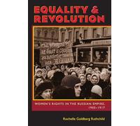 Equality and Revolution: Women's Rights in the Russian Empire, 1905-1917: 233 (Russian and East European Studies)