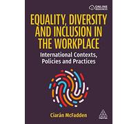 Equality, Diversity and Inclusion in the Workplace : International Contexts, Policies and Practices