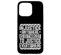 Equality For All injustice anywhere is a threat to justice e Case for iPhone 15 Pro Max