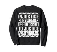 Equality For All injustice anywhere is a threat to justice e Sweatshirt