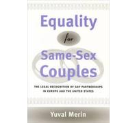 Equality for Same-Sex Couples : The Legal Recognition of Gay Partnerships in Europe and the United States