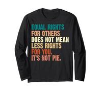 Equality Human Rights Equal Rights for Others It's Not Pie Long Sleeve T-Shirt