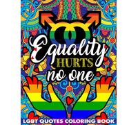 Equality Hurts No One LGBT Quotes Coloring Book: LGBTQ Motivational Saying, Inspiring Words, Peaceful Paisley, Floral Designs To Relax And Ease ... for Adults Relaxation and Stress Relieving