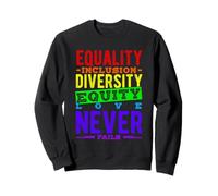 EQUALITY INCLUSION DIVERSITY EQUITY LOVE NEVER FAILS Sweatshirt