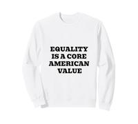 Equality Is a Core American Value - Patriotic Sweatshirt