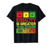 Equality Is Greater Than Division Afro Antiracism Juneteenth T-Shirt