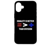 Equality is Greater Than Division Antiracism Math Humor Fair Case for iPhone 16 Plus