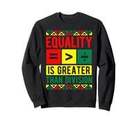 Equality IS GREATER THAN DIVISION Black History Equality Sweatshirt