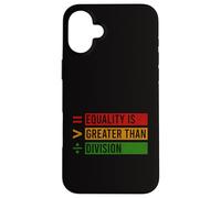 Equality Is Greater Than Division Black History Month BLM Case for iPhone 16 Plus