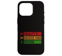 Equality Is Greater Than Division Black History Month BLM Case for iPhone 16 Pro