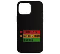 Equality Is Greater Than Division Black History Month BLM Case for iPhone 16 Pro Max