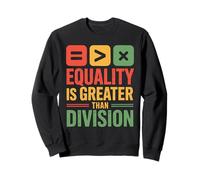 Equality Is Greater Than Division Unity Black History Month Sweatshirt