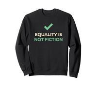 Equality Is Not Fiction Social Justice Activist Sweatshirt