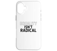 Equality Isn’t Radical - Justice Is Common Sense Case for iPhone 16 Plus