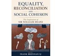 Equality, Reconciliation and Social Cohesion. The Inspiration of Sir William Deane