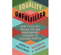 Equality Unfulfilled: How Title IX's Policy Design Undermines Change to College Sports (Cambridge Studies in Gender and Politics)