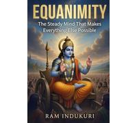 EQUANIMITY: The Steady Mind That Makes Everything Else Possible (BRILLIANCE)