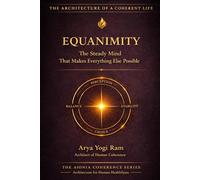 Equanimity: The Steady Mind That Makes Everything Else Possible (The AIONIA Coherence Series)