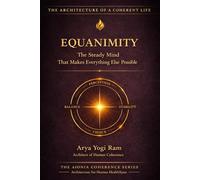 Equanimity: The Steady Mind That Makes Everything Else Possible (The AIONIA Coherence Series)