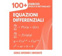 Equazioni Differenziali: 100+ Esercizi Progressivi e Cronometrati: Il Manuale di Riferimento per Scuole Superiori e Università (Analisi I & II) con Soluzioni Dettagliate Passo dopo Passo