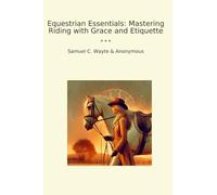 Equestrian Essentials: Mastering Riding with Grace and Etiquette (Classic Bundles)