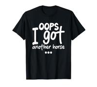 Equestrian Horse Lover Horse Owner Oops I Got Another Horse T-Shirt