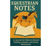 Equestrian Notes: A Journal for Riders to Record Training, Lessons, and Horse Adventures