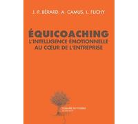 Équicoaching l'intelligence émotionnelle au coeur de l'entreprise: REVELER L INTELLIGENCE EMOTIONNELLE DANS L ENTREPRISE