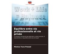 Équilibre entre vie professionnelle et vie privée: Un emploi ne devrait pas absorber un être humain. Il devrait être un équilibre entre vie et travail