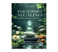 Equilibrio Alcalino: Alimentazione, Autoguarigione e Stile di vita (Benessere Naturale)