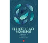 Equilibrio en el Caos a Ocho Plumas: Antología