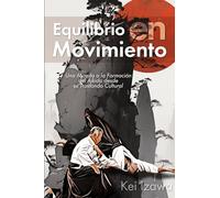 Equilibrio en Movimiento: Una Mirada a la Formación del Aikido desde su Trasfondo Cultural