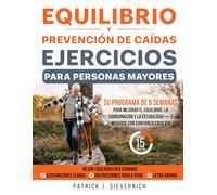 Equilibrio y Prevención de Caídas Ejercicios para Personas Mayores: Su programa de 6 semanas para mejorar el equilibrio, la coordinación y la estabilidad-y moverse con confianza cada día