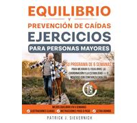 Equilibrio y Prevención de Caídas Ejercicios para Personas Mayores: Su programa de 6 semanas para mejorar el equilibrio, la coordinación y la estabilidad-y moverse con confianza cada día