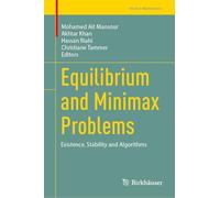 Equilibrium and Minimax Problems: Existence, Stability and Algorithms (Trends in Mathematics)