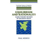 Equilibrium and Rationality: Game Theory Revised by Decision Rules (Cambridge Studies in Probability, Induction and Decision Theory)