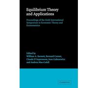 Equilibrium Theory and Applications: Proceedings of the Sixth International Symposium in Economic Theory and Econometrics: 6 (International Symposia ... Theory and Econometrics, Series Number 6)
