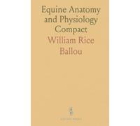 Equine Anatomy and Physiology Compact: A concise reference to visceral structures, digestive and respiratory systems for students and vets