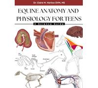 EQUINE ANATOMY AND PHYSIOLOGY FOR TEENS: A Science Guide