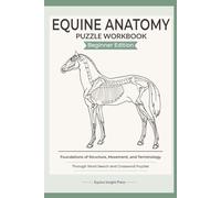 Equine Anatomy Puzzle Workbook - Beginner Edition: Learn Horse Anatomy with Word Searches & Crosswords | Muscles, Bones, Hoof, Organs & Systems Explained in a Simple, Visual Way | 6x9 | 123 pages