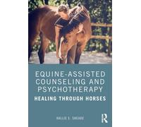 Equine-Assisted Counseling and Psychotherapy : Healing Through Horses