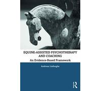Equine-Assisted Psychotherapy and Coaching : An Evidence-Based Framework