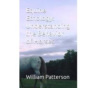 Equine Ethology: Understanding the Behavior of Horses